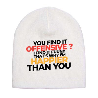 You Find It Offensive I Find It Funny That’S Why I’M Happier Short Acrylic Beanie