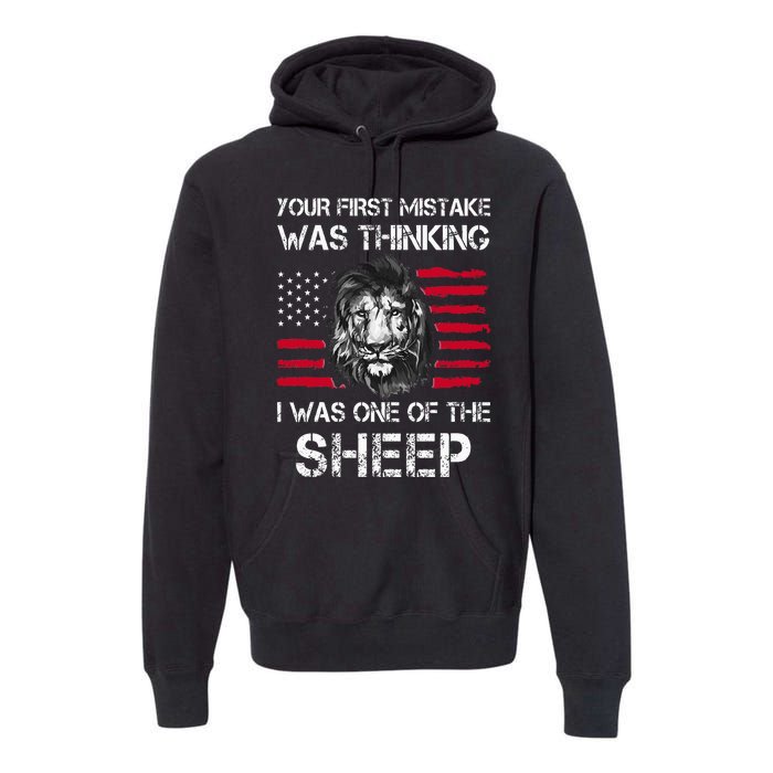 Your First Mistake Was Thinking I Was One Of The Sheep Premium Hoodie