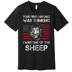 Your First Mistake Was Thinking I Was One Of The Sheep Premium T-Shirt