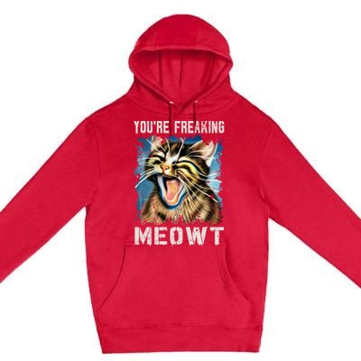 You're Freaking Meowt! Funny Cat Lover Vintage Cat Meow Meme Premium Pullover Hoodie