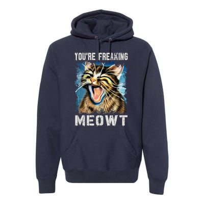 You're Freaking Meowt! Funny Cat Lover Vintage Cat Meow Meme Premium Hoodie