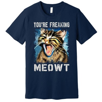 You're Freaking Meowt! Funny Cat Lover Vintage Cat Meow Meme Premium T-Shirt