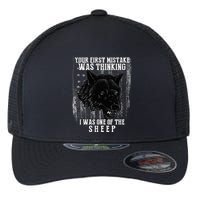Your First Mistake Was Thinking I Was One Of The Sheep Flexfit Unipanel Trucker Cap