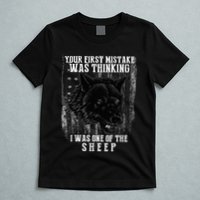 Your First Mistake Was Thinking I Was One Of The Sheep T-Shirt