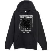 Your First Mistake Was Thinking I Was One Of The Sheep Premium Pullover Hoodie