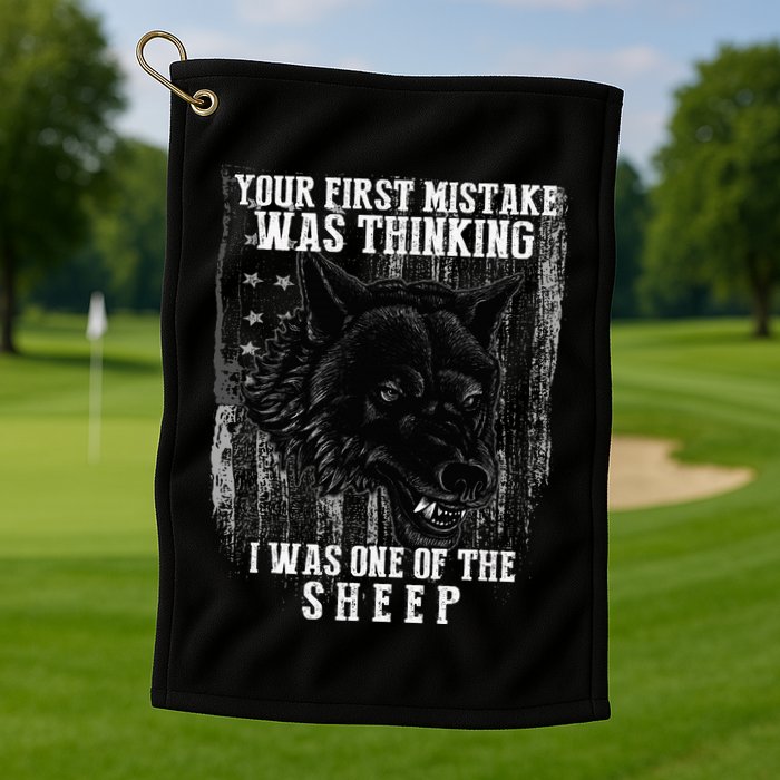 Your First Mistake Was Thinking I Was One Of The Sheep Golf Towel