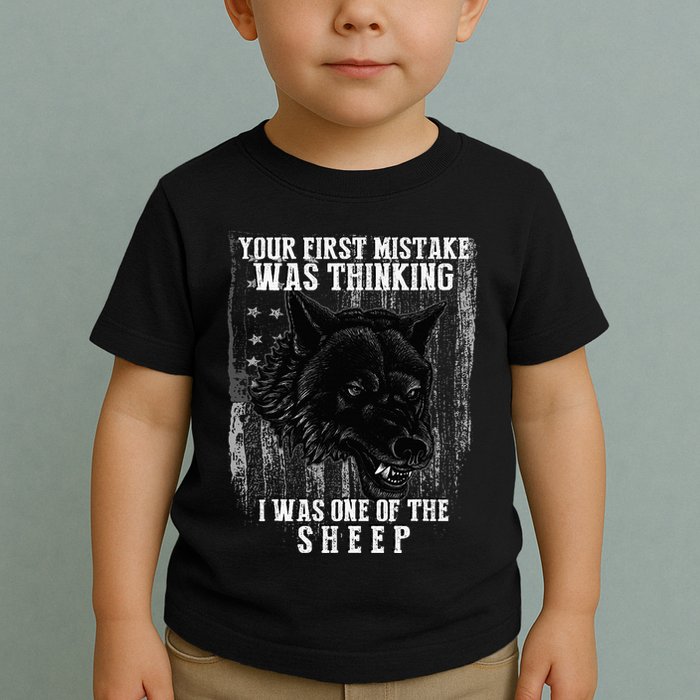 Your First Mistake Was Thinking I Was One Of The Sheep Toddler T-Shirt
