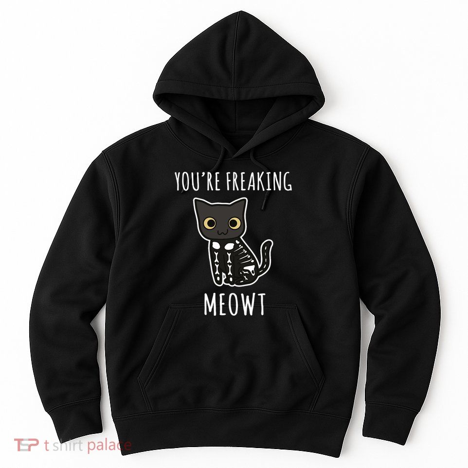 Youre Freaking Meowt Cat Hoodie