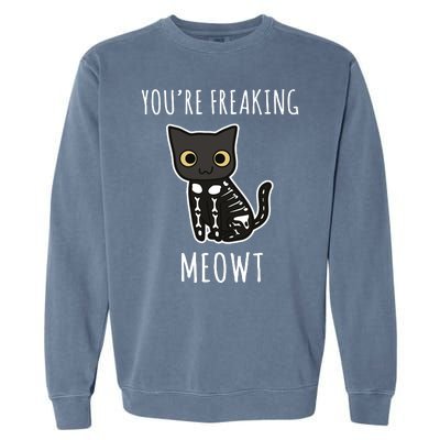 Youre Freaking Meowt Cat Garment-Dyed Sweatshirt