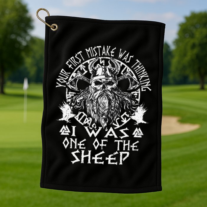 Your First Mistake Was Thinking I Was One Of The Sheep Golf Towel