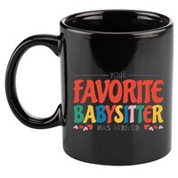 Your Favorite Sitter Has Arrived Sitting Sitter Gift 11oz C Handle Ceramic Mug