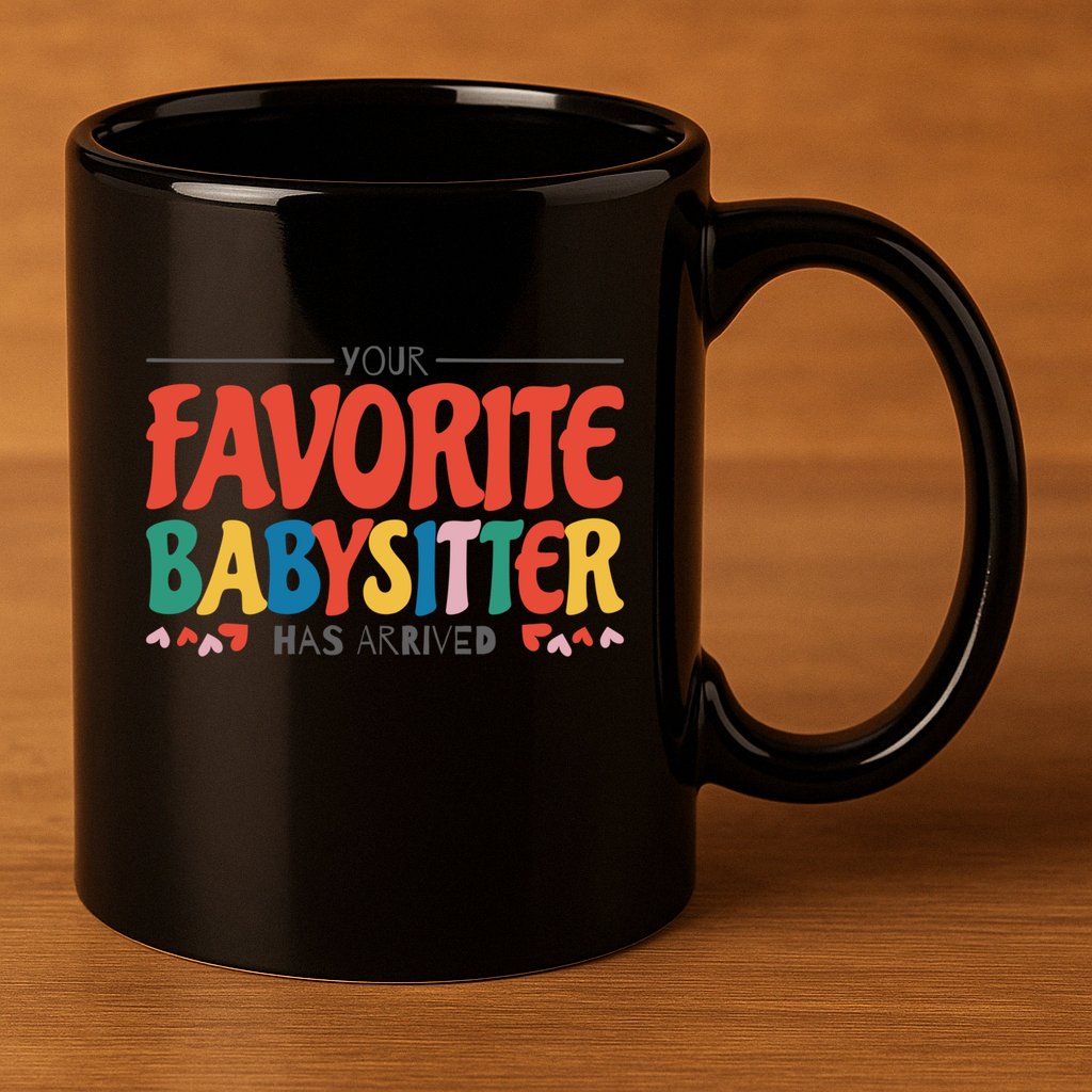 Your Favorite Sitter Has Arrived Sitting Sitter Gift 11oz C Handle Ceramic Mug