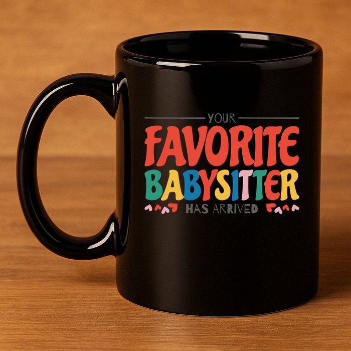 Your Favorite Sitter Has Arrived Sitting Sitter Gift 11oz C Handle Ceramic Mug