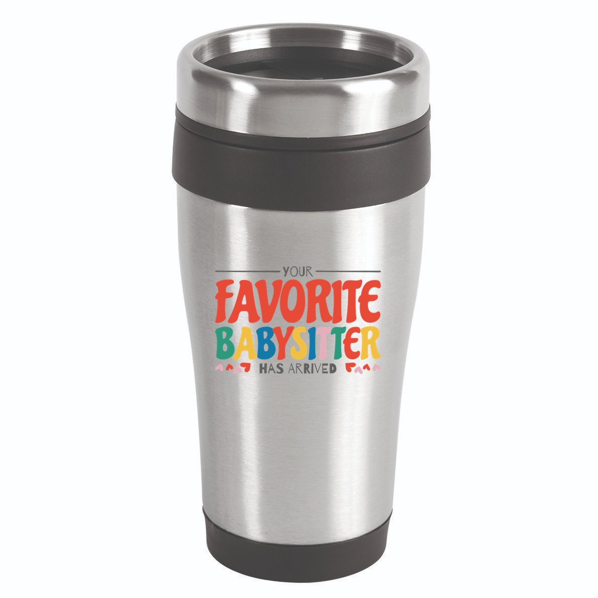 Your Favorite Sitter Has Arrived Sitting Sitter Gift 16oz Travel Tumbler