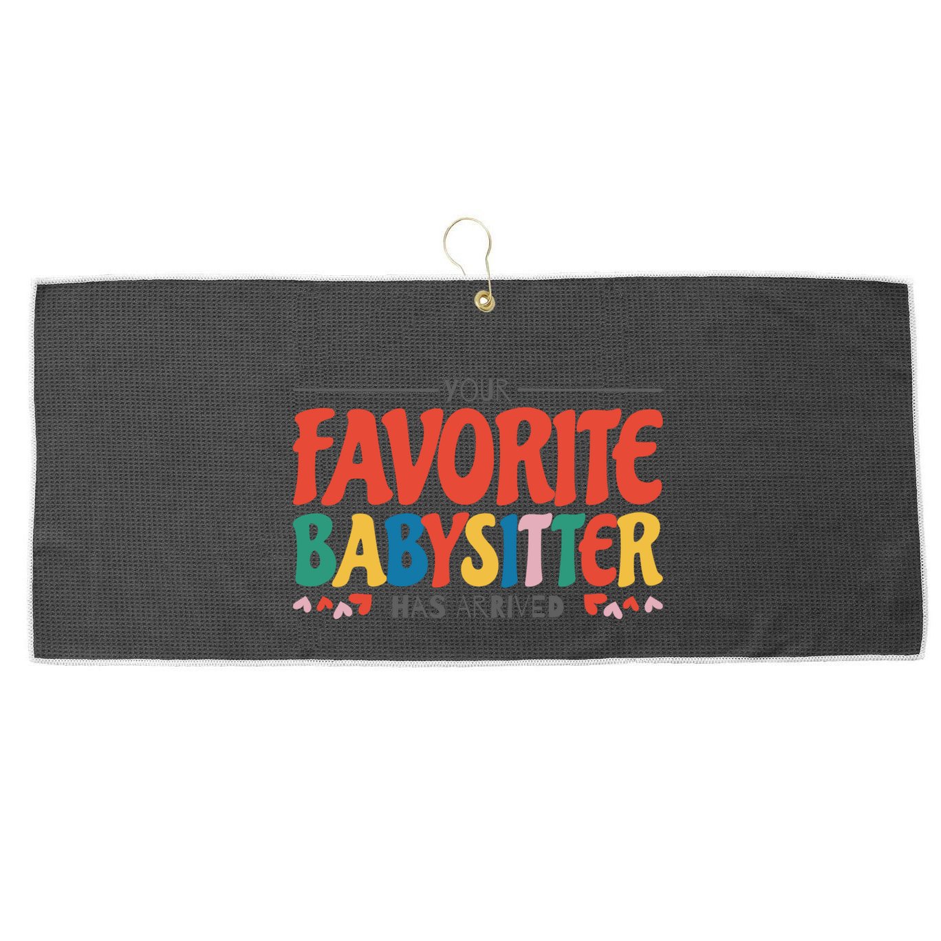 Your Favorite Sitter Has Arrived Sitting Sitter Gift Large Microfiber Waffle Golf Towel