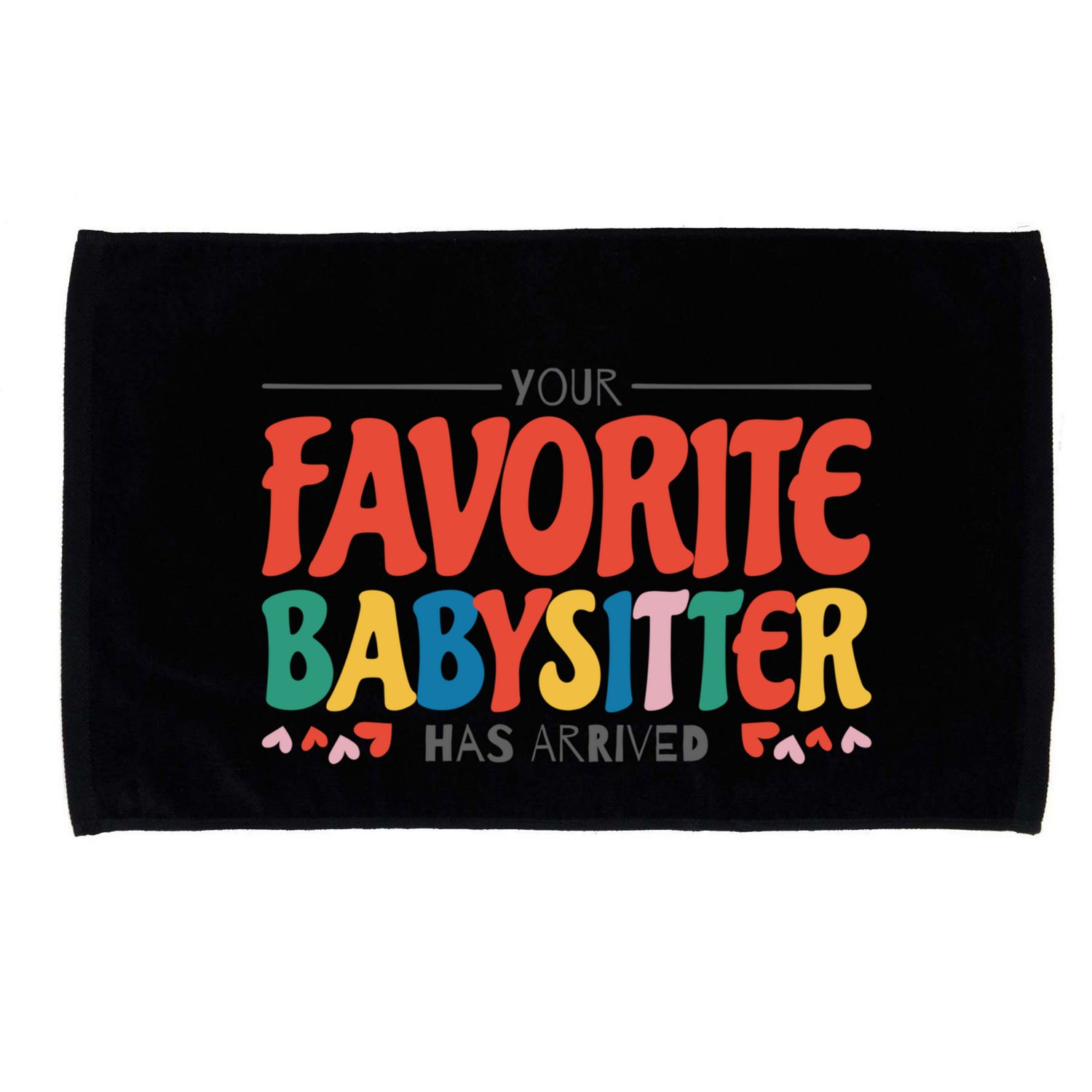 Your Favorite Sitter Has Arrived Sitting Sitter Gift Microfiber Hand Towel