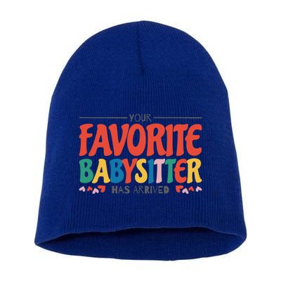 Your Favorite Sitter Has Arrived Sitting Sitter Gift Short Acrylic Beanie