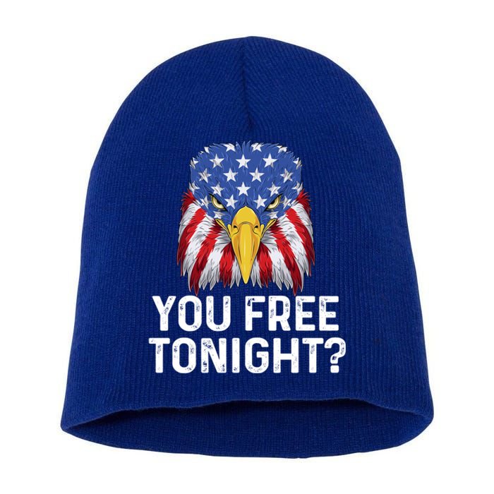 You Free Tonight Usa Patriotic Eagle Freedom 4th Of July Gift Short Acrylic Beanie