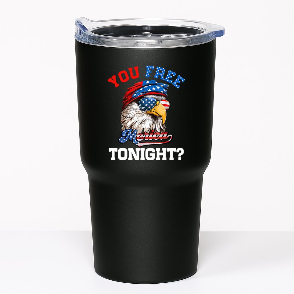 You Free Tonight Usa Flag Bald Eagle 4th Of July Tumbler