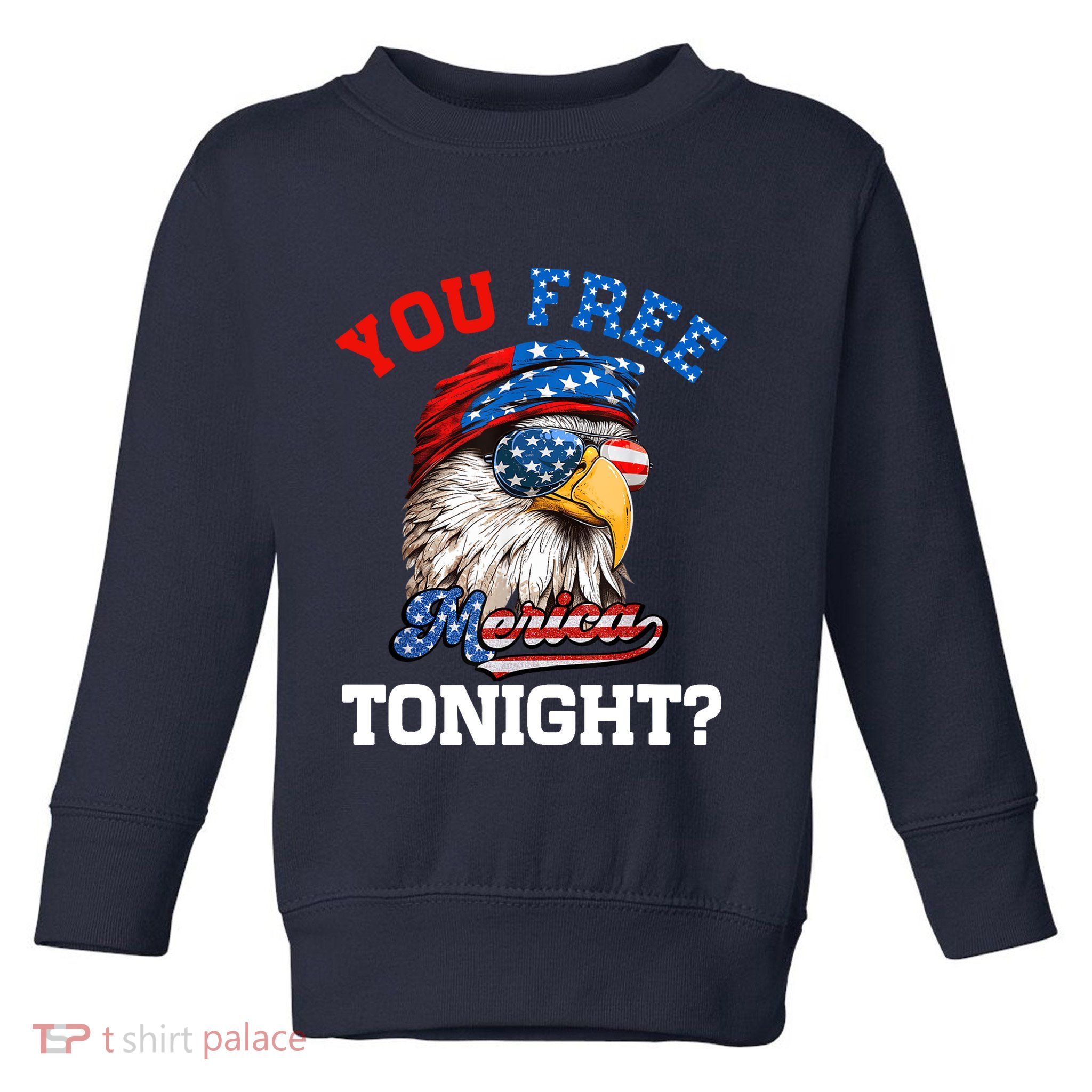 You Free Tonight Usa Flag Bald Eagle 4th Of July Toddler Sweatshirt
