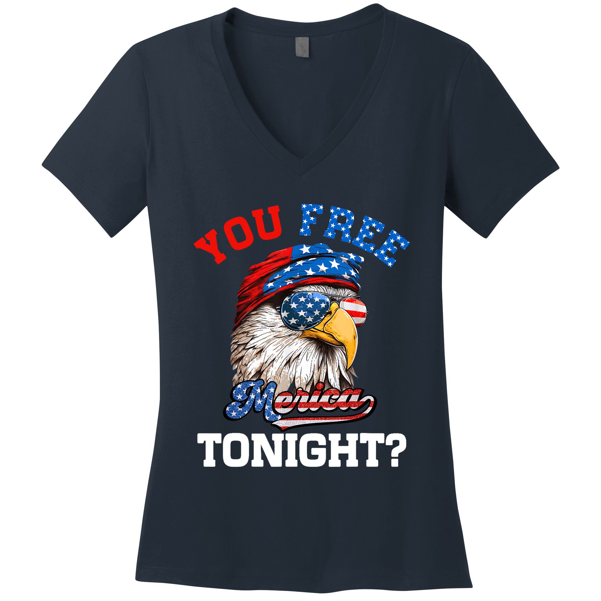 You Free Tonight Usa Flag Bald Eagle 4th Of July Women's V-Neck T-Shirt