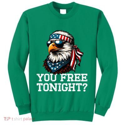 You Free Tonight Eagle Funny Patriotic American Sweatshirt