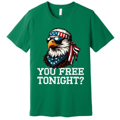 You Free Tonight Eagle Funny Patriotic American Premium T-Shirt