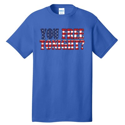 You Free Tonight American Freedom Gift Tall T-Shirt