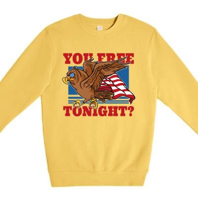 You Free Tonight Eagle 4th Of July You Free Tonight Eagle Cool Gift Premium Crewneck Sweatshirt