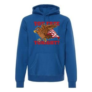 You Free Tonight Eagle 4th Of July You Free Tonight Eagle Cool Gift Premium Hoodie