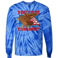 You Free Tonight Eagle 4th Of July You Free Tonight Eagle Cool Gift Tie-Dye Long Sleeve Shirt