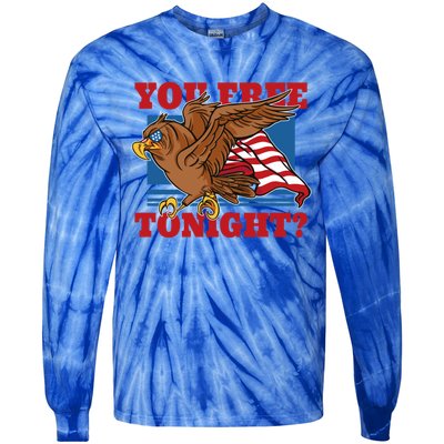 You Free Tonight Eagle 4th Of July You Free Tonight Eagle Cool Gift Tie-Dye Long Sleeve Shirt