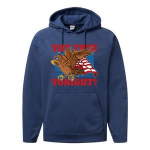 You Free Tonight Eagle 4th Of July You Free Tonight Eagle Cool Gift Performance Fleece Hoodie