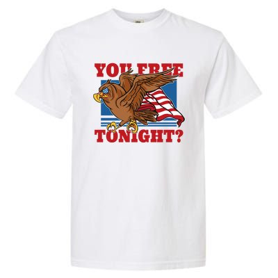 You Free Tonight Eagle 4th Of July You Free Tonight Eagle Cool Gift Garment-Dyed Heavyweight T-Shirt