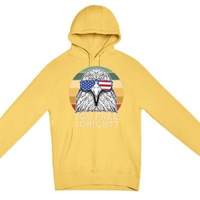 You Free Tonight Eagle 4th Of July You Free Tonight Eagle Gift Premium Pullover Hoodie