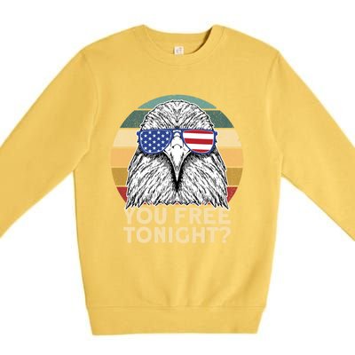 You Free Tonight Eagle 4th Of July You Free Tonight Eagle Gift Premium Crewneck Sweatshirt