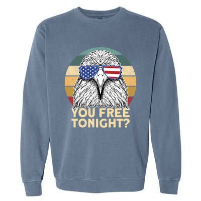 You Free Tonight Eagle 4th Of July You Free Tonight Eagle Gift Garment-Dyed Sweatshirt