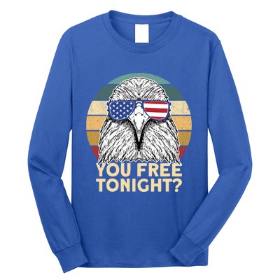 You Free Tonight Eagle 4th Of July You Free Tonight Eagle Gift Long Sleeve Shirt