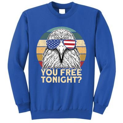 You Free Tonight Eagle 4th Of July You Free Tonight Eagle Gift Sweatshirt