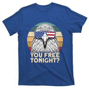 You Free Tonight Eagle 4th Of July You Free Tonight Eagle Gift T-Shirt