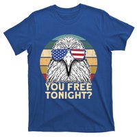 You Free Tonight Eagle 4th Of July You Free Tonight Eagle Gift T-Shirt