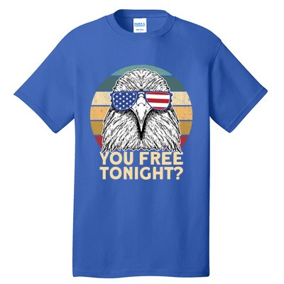 You Free Tonight Eagle 4th Of July You Free Tonight Eagle Gift Tall T-Shirt