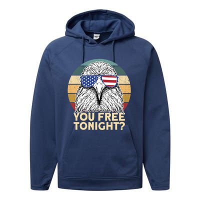 You Free Tonight Eagle 4th Of July You Free Tonight Eagle Gift Performance Fleece Hoodie