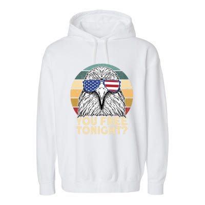 You Free Tonight Eagle 4th Of July You Free Tonight Eagle Gift Garment-Dyed Fleece Hoodie