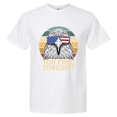 You Free Tonight Eagle 4th Of July You Free Tonight Eagle Gift Garment-Dyed Heavyweight T-Shirt