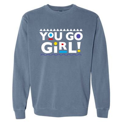 You Go ! 90s Throwback Gift Garment-Dyed Sweatshirt