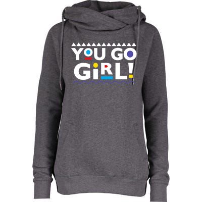 You Go ! 90s Throwback Gift Womens Funnel Neck Pullover Hood