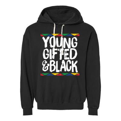 Young Gifted And Black African Pride History Heritage Great Gift Garment-Dyed Fleece Hoodie