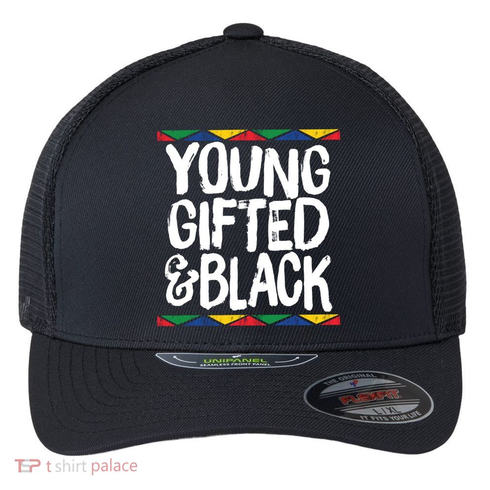 Young Gifted And Black African Pride History Heritage Great Gift Flexfit Unipanel Trucker Cap