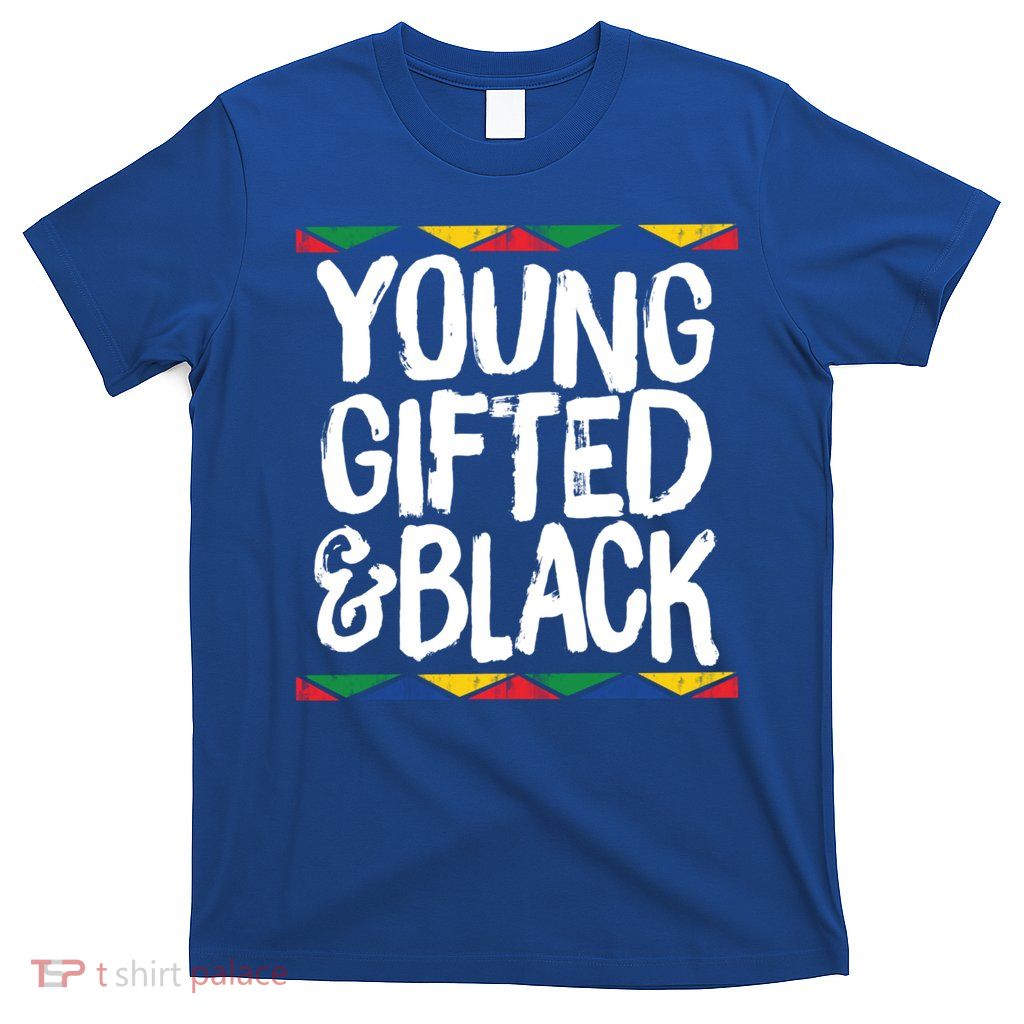 Young Gifted And Black African Pride History Heritage Great Gift T-Shirt